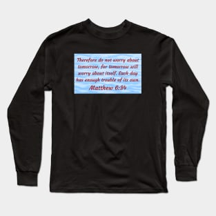 Bible Verse Matthew 6:34 Long Sleeve T-Shirt